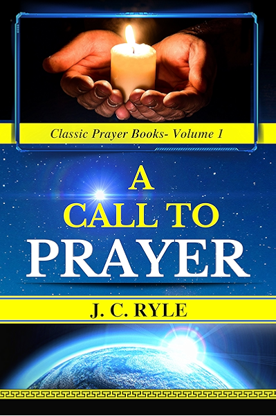 J C Ryle A Call To Prayer Original Edition Illustrated Classic Prayer Books Book 1 Kindle Edition By Ryle Jc Religion Spirituality Kindle Ebooks Amazon Com