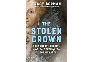 The Stolen Crown: Treachery, Deceit, and the Death of the Tudor Dynasty