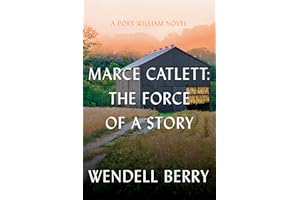 Marce Catlett: The Force of a Story: A Port William Novel