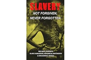 Slavery: Not Forgiven, Never Forgotten – The Most Powerful Slave Narratives, Historical Documents & Influential Novels: A Leg