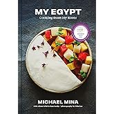 My Egypt: Cooking from My Roots (A Cookbook)