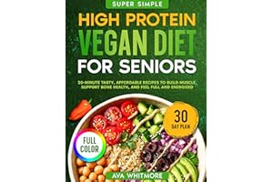 Super Simple High-Protein Vegan Diet Cookbook for Seniors: 20-Minute Tasty, Affordable Recipes to Build Muscle, Support Bone 