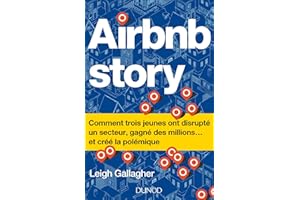 Airbnb Story: Comment trois jeunes ont disrupté un secteur... et créé la polémiq (French Edition)