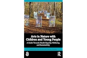 Arts in Nature with Children and Young People: A Guide Towards Health Equality, Wellbeing, and Sustainability
