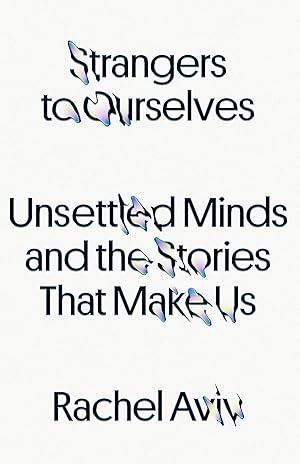 Strangers to Ourselves by Rachel Aviv