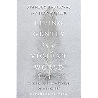 Living Gently in a Violent World: The Prophetic Witness of Weakness book cover