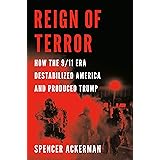 Reign of Terror: How the 9/11 Era Destabilized America and Produced Trump