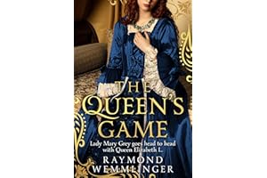 The Queen's Game: Lady Mary Grey goes head to head with Queen Elizabeth I... (Raymond Wemmlinger Tudor Royals Series)