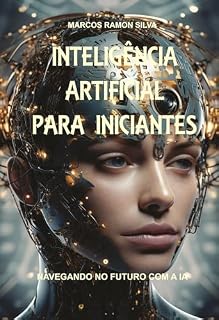 Livro INTELIGÊNCIA ARTIFICIAL PARA INICIANTES: NAVEGANDO NO FUTURO COM A INTELIGÊNCIA ARTIFICIALL (Inteligência Artificial e Programação)