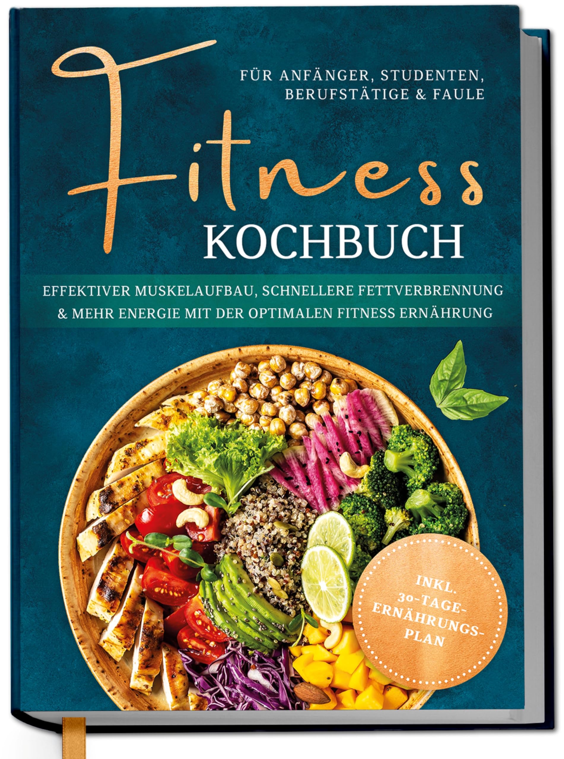 Fitness Kochbuch für Anfänger, Studenten, Berufstätige & Faule: Effektiver Muskelaufbau, schnellere Fettverbrennung und mehr Energie mit der optimalen Fitness Ernährung - inkl. 30-Tage-Ernährungsplan Fitness Kochbuch für Anfänger, Studenten, Berufstätige & Faule: Effektiver Muskelaufbau, schnellere Fettverbrennung und mehr Energie mit der optimalen Fitness Ernährung - inkl. 30-Tage-Ernährungsplan Hardcover Kindle Edition