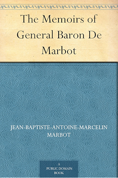 Amazon Com The Memoirs Of General Baron De Marbot Ebook Marbot Jean Baptiste Antoine Marcelin Colt Oliver C Kindle Store