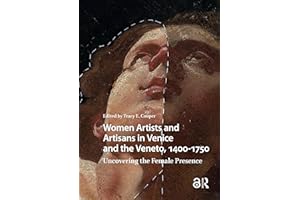 Women Artists and Artisans in Venice and the Veneto, 1400-1750: Uncovering the Female Presence (Visual and Material Culture, 