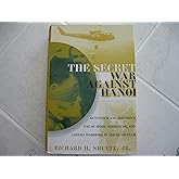 The Secret War Against Hanoi: Kennedy's and Johnson's Use of Spies, Saboteurs, and Covert Warriors In North Vietnam