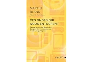 Ces ondes qui nous entourent: Ce que la science dit sur les dangers des rayonnements életromagnétiques (French Edition)