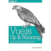 Vue.js: Up and Running: Building Accessible and Performant Web Apps