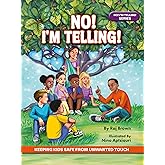 NO! I'M TELLING! - A Body Safety, Consent & Boundaries Book That Teaches Kids To Say "No," Speak Up, and Stay Safe from Unsaf