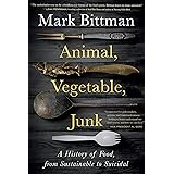 Animal, Vegetable, Junk: A History of Food, from Sustainable to Suicidal
