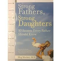 Strong Fathers, Strong Daughters: 10 Secrets Every Father Should ...