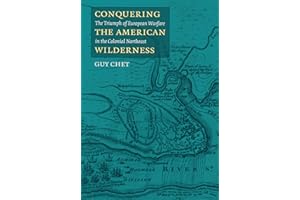 Conquering the American Wilderness: The Triumph of European Warfare in the Colonial Northeast