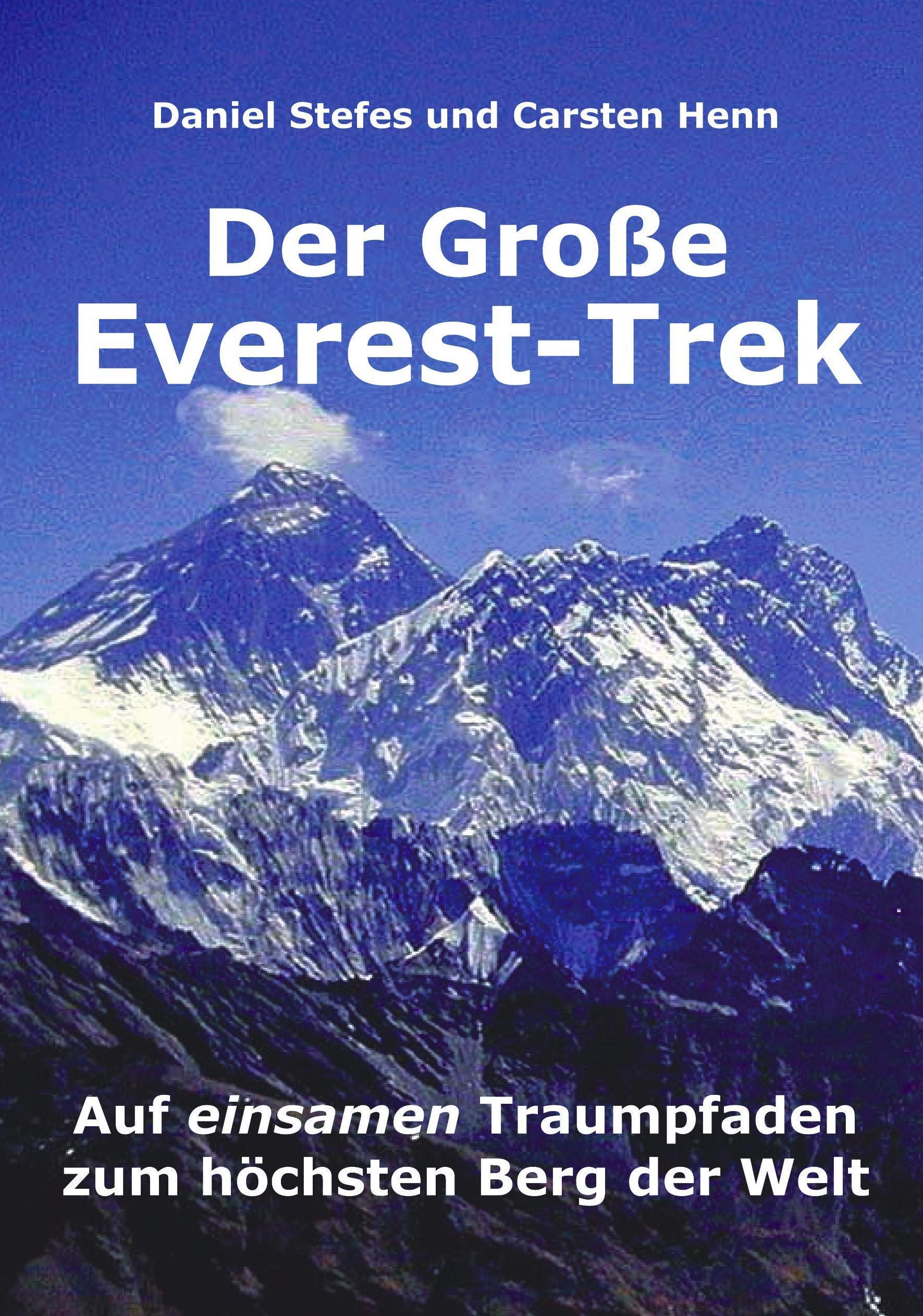 Der Grosse Everest Trek Auf Einsamen Traumpfaden Zum Hochsten Berg Der Welt German Edition Stefes Daniel Henn Carsten 9783833418709 Amazon Com Books