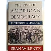 The Rise of American Democracy: Jefferson to Lincoln