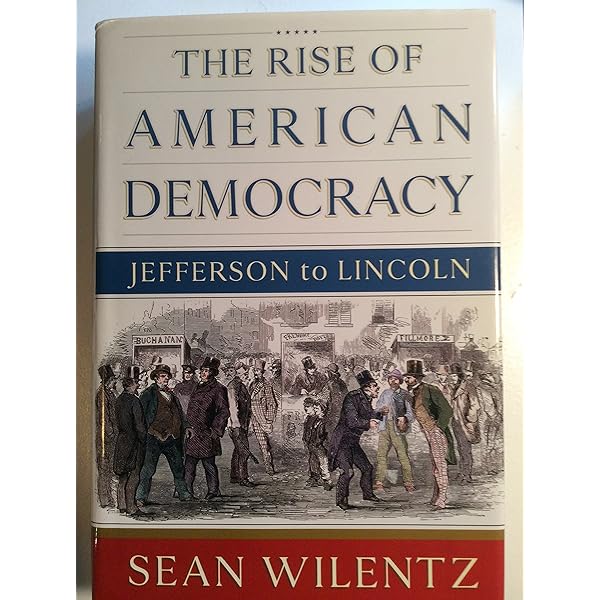 The Rise of American Democracy: Jefferson to Lincoln: Wilentz