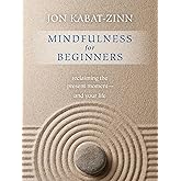 Mindfulness for Beginners: Reclaiming the Present Moment and Your Life