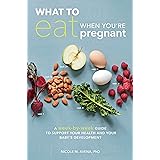 What to Eat When You're Pregnant: A Week-by-Week Guide to Support Your Health and Your Baby's Development