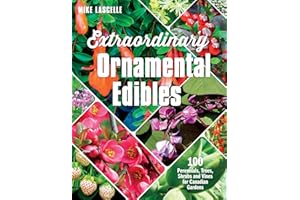 Extraordinary Ornamental Edibles: 100 Perennials, Trees, Shrubs and Vines for Canadian Gardens