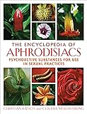 The Encyclopedia of Aphrodisiacs: Psychoactive Substances for Use in Sexual Practices