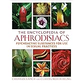 The Encyclopedia of Aphrodisiacs: Psychoactive Substances for Use in Sexual Practices