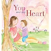 You Are My Heart: A Joyful Book for Children About Unconditional Love (Gifts for Kids, Gifts for Mother's Day and Father's Da
