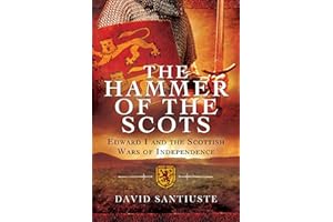 The Hammer of the Scots: Edward I and the Scottish Wars of Independence