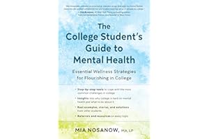 The College Student’s Guide to Mental Health: Essential Wellness Strategies for Flourishing in College