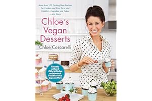Chloe's Vegan Desserts: More than 100 Exciting New Recipes for Cookies and Pies, Tarts and Cobblers, Cupcakes and Cakes--and 