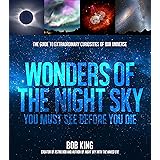 Wonders of the Night Sky You Must See Before You Die: The Guide to Extraordinary Curiosities of Our Universe