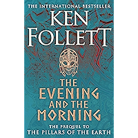 The Evening and the Morning: The Prequel to The Pillars of the Earth, A Kingsbridge Novel book cover The Evening and the Morning: The Prequel to The Pillars of the Earth, A Kingsbridge Novel book cover