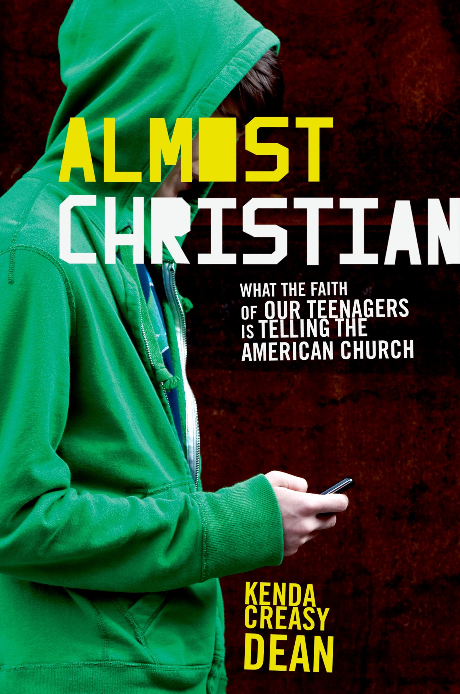 Almost Christian What The Faith Of Our Teenagers Is Telling The American Church Kindle Edition By Dean Kenda Creasy Religion Spirituality Kindle Ebooks Amazon Com