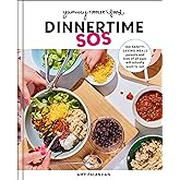 Yummy Toddler Food: Dinnertime SOS: 100 Sanity-Saving Meals Parents and Kids of All Ages Will Actually Want to Eat: A Cookbook