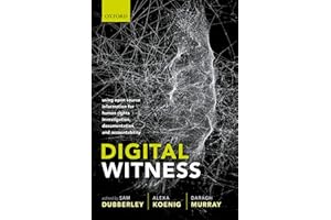 Digital Witness: Using Open Source Information for Human Rights Investigation, Documentation, and Accountability