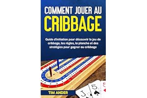 Comment jouer au cribbage: Guide d’initiation pour découvrir le jeu de cribbage, les règles, la planche et des stratégies pou