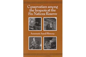 Conservatism among the Iroquois at the Six Nations Reserve (The Iroquois and Their Neighbors)