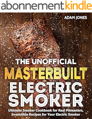 Download The Unofficial Masterbuilt Electric Smoker Cookbook: Ultimate Smoker Cookbook for Real Pitmasters, Irresistible Recipes for Your Electric Smoker (English Edition) PDF