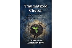 Traumatized Church: What Paul's Relationship with the Corinthian Church Teaches Us About Helping Those Who are Hurting
