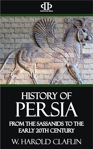Download History of Persia - From the Sassanids to the Early 20th Century (English Edition) PDF