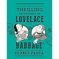 The Thrilling Adventures of Lovelace and Babbage: The (Mostly) True Story of the First Computer (Pantheon Graphic… book cover