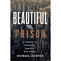Beautiful Prison: A Memoir of Isolation, Neglect, and Abuse book cover