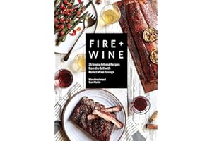 Fire + Wine: 75 Smoke-Infused Recipes from the Grill with Perfect Wine Pairings