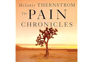 The Pain Chronicles: Cures, Myths, Mysteries, Prayers, Diaries, Brain Scans, Healing, and the Science of Suffering