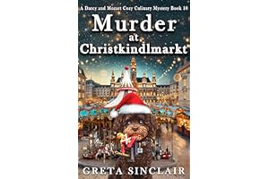Murder at Christkindlmarkt: An Unputdownable Viennese Holiday Cozy Murder Mystery (A Darcy and Mozart Cozy Culinary Mystery)